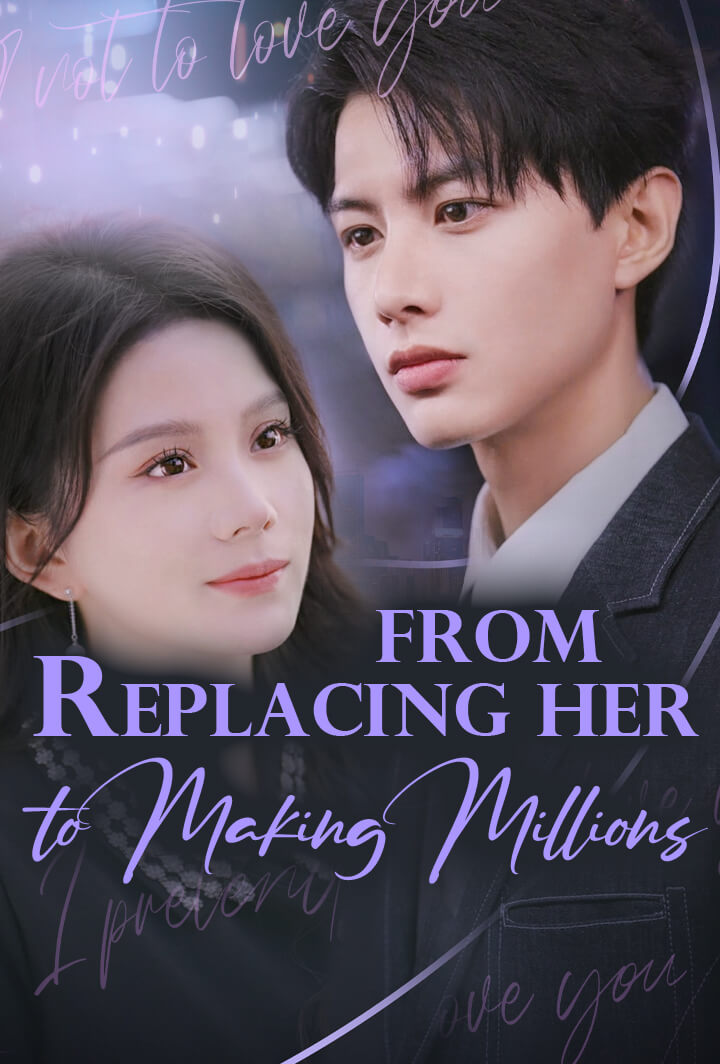From Replacing Her to Making Millions
